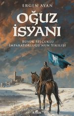Oğuz İsyanı & Büyük Selçuklu İmparatorluğu'nun Yıkılışı