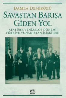 Savaştan Barışa Giden Yol / Atatürk - Venizelos Dönemi Türkiye - Yunanistan İlişkileri