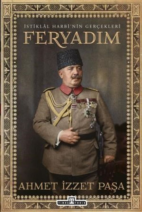 İstiklal Harbi'nin Gerçekleri: Feryadım