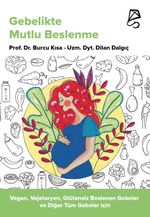 Gebelikte Mutlu Beslenme & Vegan, Vejetaryen, Glütensiz Beslenen Gebeler ve Diğer Tüm Gebeler İçin
