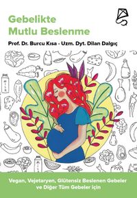 Gebelikte Mutlu Beslenme & Vegan, Vejetaryen, Glütensiz Beslenen Gebeler ve Diğer Tüm Gebeler İçin
