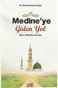 Medine'ye Giden Yol & Siyer-i Nebi'den Dersler