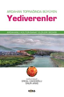 Ardahan Toprağında Büyüyen Yediverenler Ardahanlı Kültür-Sanat Elçileri Seçkisi
