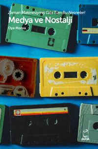 Medya ve Nostalji & Zaman Makinesiymiş Gibi Tüm Bu Nesneler! 