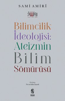 Bilimcilik İdeolojisi : Ateizmin Bilim Sömürüsü