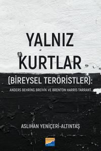 Yalnız Kurtlar (Bireysel Teröristler): Anders Behring Breivik ve Brenton Harris Tarrant