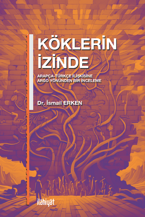 Köklerin İzinde & Arapça-Türkçe İlişkisine Argo Yönünden Bir İnceleme