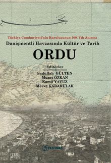 Ordu & Türkiye Cumhuriyeti’nin Kuruluşunun 100. Yılı Anısına Danişmendli Havzasında Tarih ve Kültür 