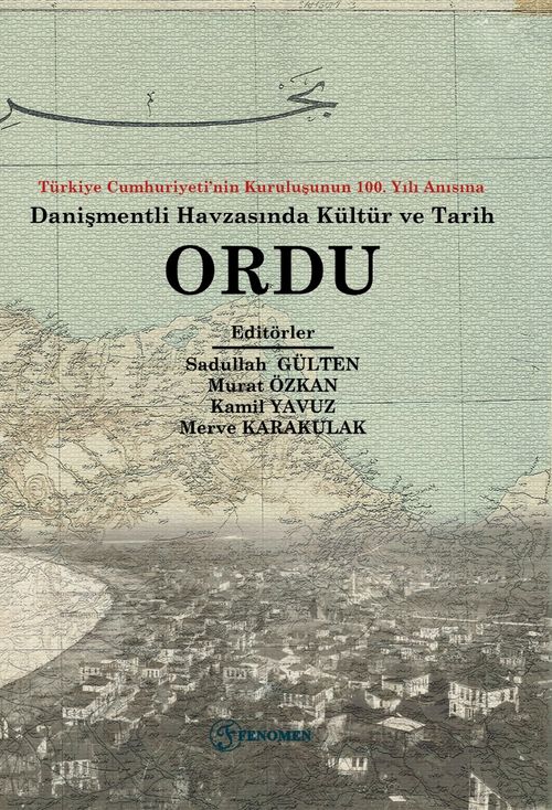 Ordu & Türkiye Cumhuriyeti'nin Kuruluşunun 100. Yılı Anısına Danişmendli Havzasında Tarih ve Kültür 