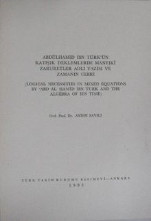 Abdülhamid İbn Türkün Katışık Denklemlerde Mantıkî Zaruretler Adlı Yazısı ve Zamanın Cebri / 13-Z-19
