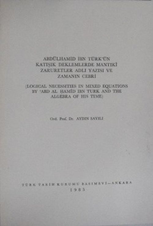 Abdülhamid İbn Türkün Katışık Denklemlerde Mantıkî Zaruretler Adlı Yazısı ve Zamanın Cebri / 13-Z-19