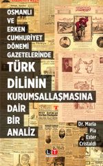 Osmanlı ve Erken Cumhuriyet Dönemi Gazetelerinde Türk Dilinin Kurumsallaşmasına Dair Bir Analiz
