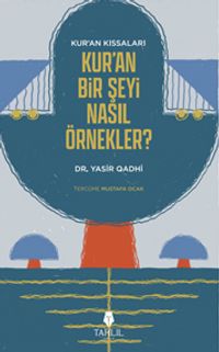 Kur'an'ın Kıssaları; Kur'an Bir Şeyi Nasıl Örnekler?