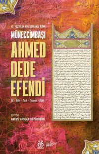 17. Yüzyılda Bir Osmanlı Âlimi Müneccimbaşı Ahmed Dede Efendi (Dil - Bilim - Tarih - Tasavvuf - Kültür)