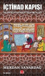 İçtihad Kapısı & İslam Dünyasının Süren Ortaçağı