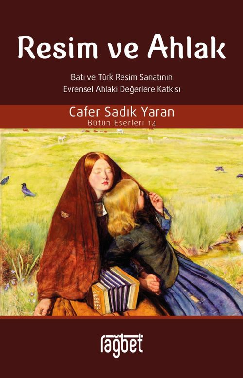 Resim ve Ahlak & Batı ve Türk Resim Sanatının Evrensel Ahlaki Değerlere Katkısı