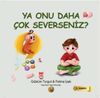 Ya Onu Daha &Ccedil;ok Severseniz?