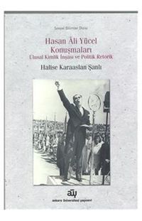 Hasan Ali Yücel Konuşmaları & Ulusal Kimlik İnşası ve Politik Retorik