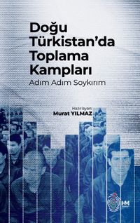 Doğu Türkistan'da Toplama Kampları & Adım Adım Soykırım