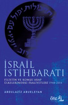 İsrail İstihbaratı & Filistin ve Komşu Arap Ülkelerdeki Faaliyetleri (1948-2014)