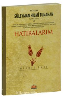 Üstazım Süleyman Hilmi Tunahan  ve Allah Dostlarından Hatıralarım - Mehmet Emre