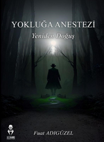 Yokluğa Anestezi Yeniden Doğuş 