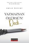 Yazmazsan &Ouml;l&uuml;rs&uuml;n ! Dedi