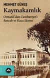 Kaymakamlık / Osmanlı'dan Cumhuriyet'e Sancak ve Kaza İdaresi