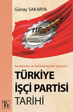 Sendikalizm Ve Parlamentarizm Arasında Türkiye İşçi Partisi Tarihi