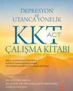 Depresyon ve Utanca Yönelik KKT (ACT) Çalışma Kitabı / Kabul ve Kararlılık Terapisi ile Kusurlu Olma Düşüncelerinin Üstesinden Gelmek & İyilik Halini Artırmak