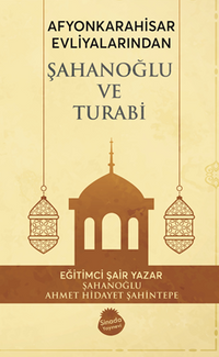 Afyonkarahisar Evliyalarindan Şahanoğlu Ve Turabi