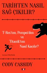 Tarihten Nasıl Sağ Çıkılır? & T-Reks'ten, Pompei'den ve Titanik'ten Nasıl Kaçılır?