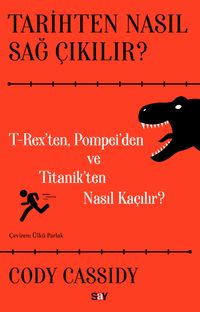 Tarihten Nasıl Sağ Çıkılır? & T-Reks'ten, Pompei'den ve Titanik'ten Nasıl Kaçılır?
