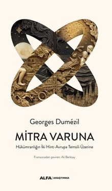 Mitra Varuna & Hükümranlığın İki Hint-Avrupa Temsili Üzerine