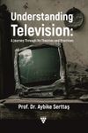 Understanding Television: & A Journey Through Its Theories and Practices