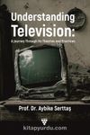 Understanding Television: & A Journey Through Its Theories and Practices