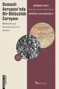Osmanlı Avrupası'nda Bölücülük Cereyanı & Makedonya Komitacılarının Anıları