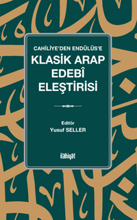 Cahiliye'den Endülüs'e  Klasik Arap Edebî Eleştirisi