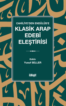 Cahiliye'den Endülüs'e  Klasik Arap Edebî Eleştirisi