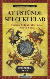 At Üstünde Selçuklular & Türkiye Selçukluları'nda Ordu ve Savaş