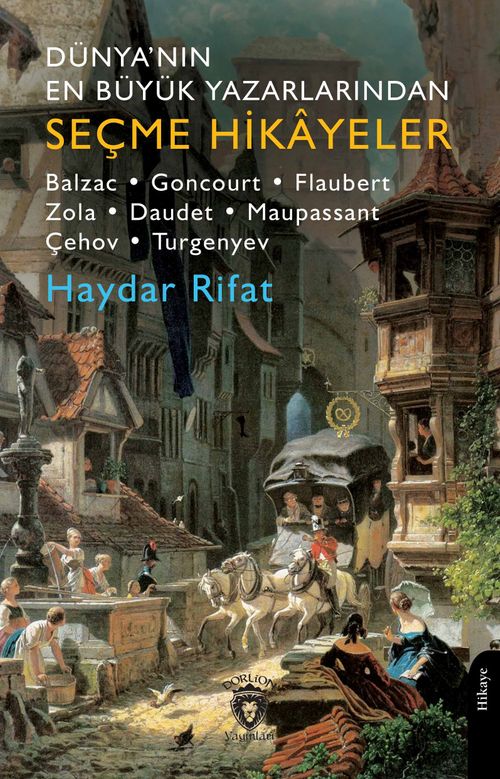Dünya'nın En Büyük Yazarlarından Seçme Hikayeler & Balzac- Goncourt-Flaubert-Zola-Daudet-Maupassant-Çehov-Turgenyev