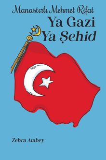 Ya Gazi Ya Şehid Manastırlı Mehmet Rifat 