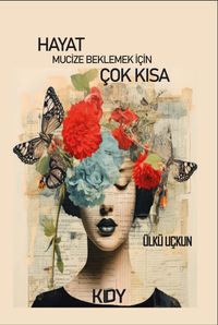 Hayat Mucize Beklemek İçin Çok Kısa