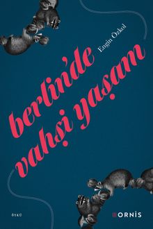 Berlin'de Vahşi Yaşam & Bir Belgesel Günce