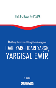 İdari Yargı kararlarının Etkinleştirilmesi Arayışında İdari Yargı İdari Yargıç ve Yargısal Emir
