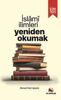 İlim 101- İslami İlimlerı Yeniden Okumak