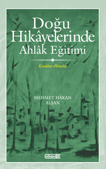 Doğu Hikayelerinde Ahlak Eğitimi Kıssalar-Hisseler