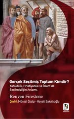 Gerçek Seçilmiş Toplum Kimdir ? & Yahudilik, Hristiyanlık Ve İslam'da Seçilmişliğin Anlamı.
