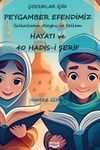 &Ccedil;ocuklar İ&ccedil;in Peygamber Efendimiz'in Hayatı ve 40 Hadis-İ Şerif