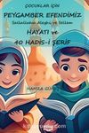 Çocuklar İçin Peygamber Efendimiz'in Hayatı ve 40 Hadis-İ Şerif